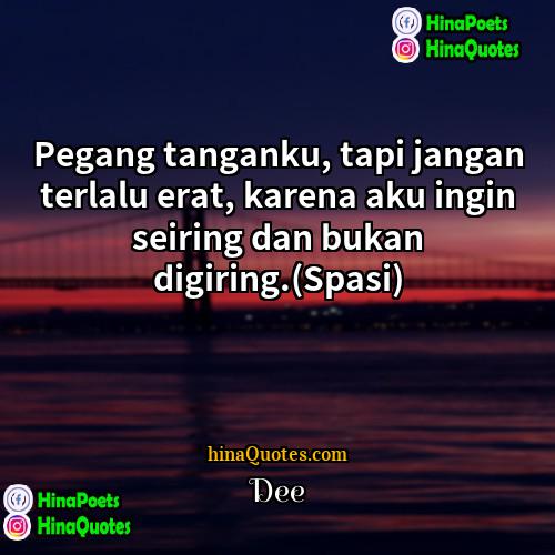 Dee Quotes | Pegang tanganku, tapi jangan terlalu erat, karena